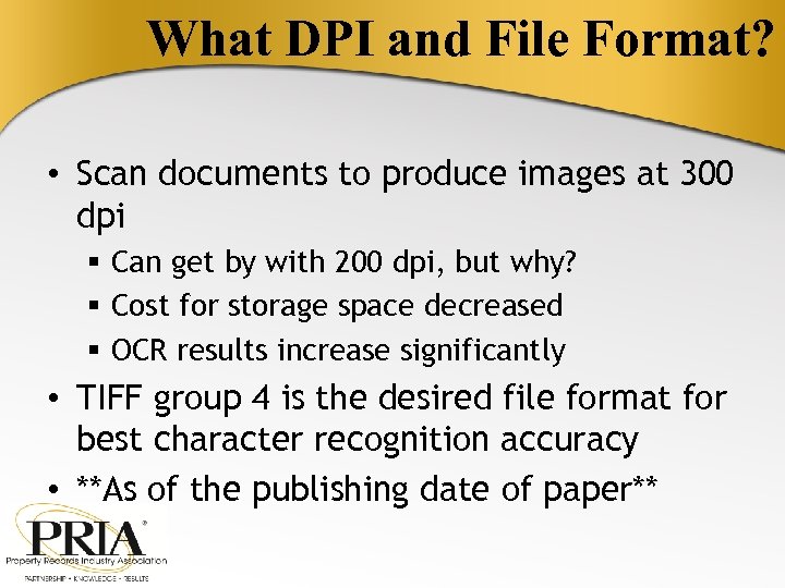 What DPI and File Format? • Scan documents to produce images at 300 dpi