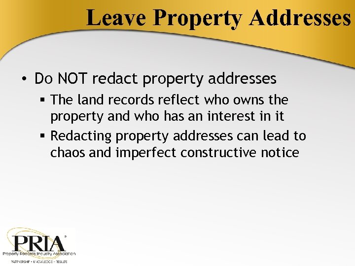 Leave Property Addresses • Do NOT redact property addresses § The land records reflect