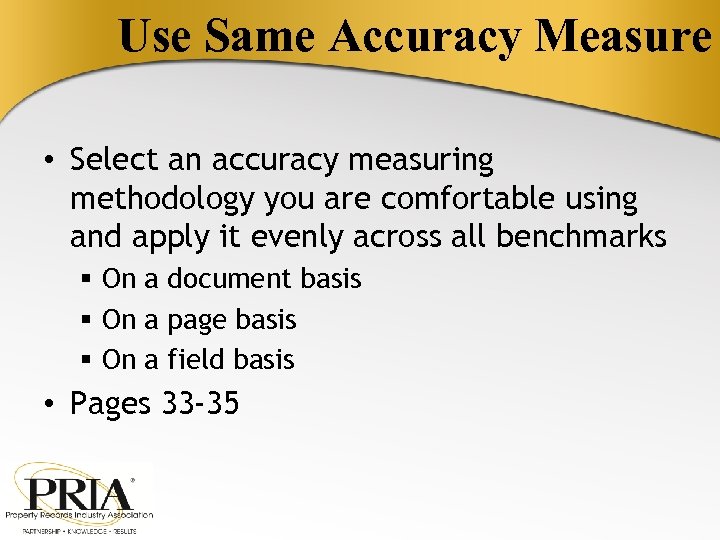 Use Same Accuracy Measure • Select an accuracy measuring methodology you are comfortable using