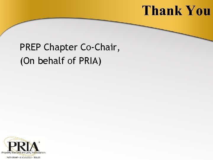 Thank You PREP Chapter Co-Chair, (On behalf of PRIA) 