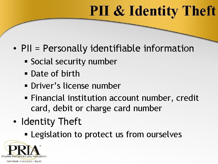 PII & Identity Theft • PII = Personally identifiable information § § Social security