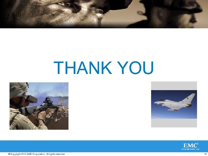 THANK YOU © Copyright 2010 EMC Corporation. All rights reserved. 18 