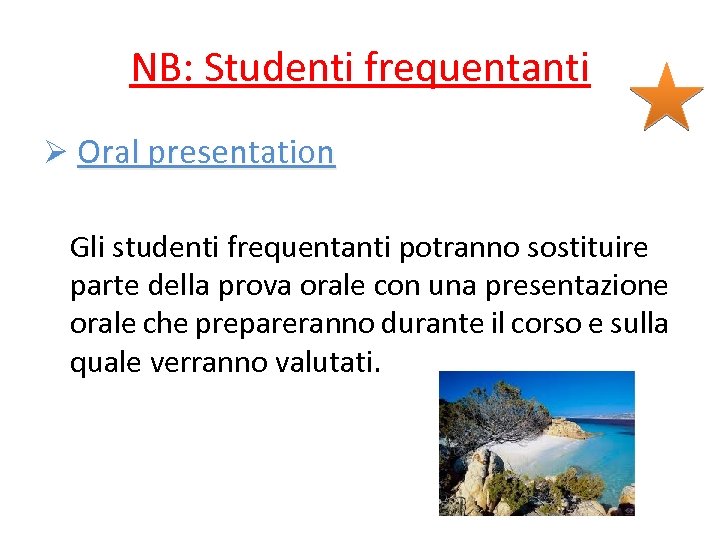 NB: Studenti frequentanti Ø Oral presentation Gli studenti frequentanti potranno sostituire parte della prova