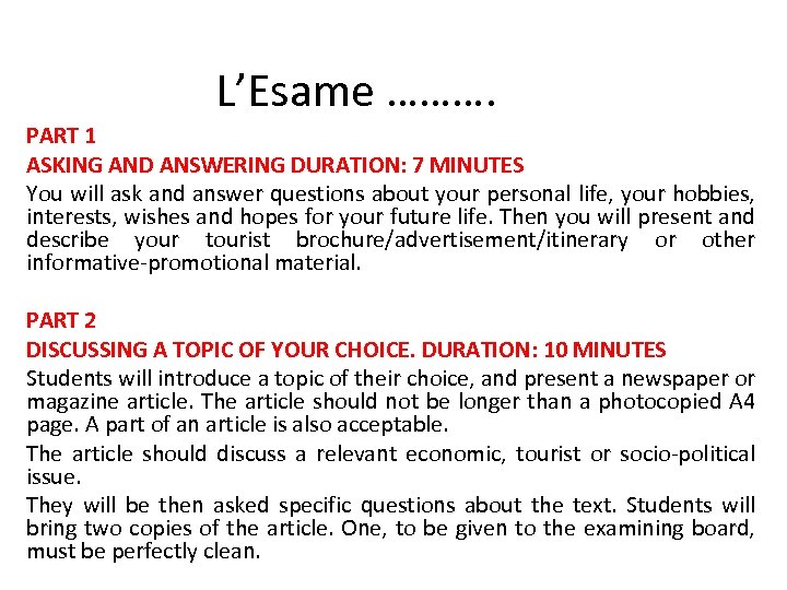 L’Esame ………. PART 1 ASKING AND ANSWERING DURATION: 7 MINUTES You will ask and