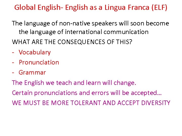 Global English- English as a Lingua Franca (ELF) The language of non-native speakers will