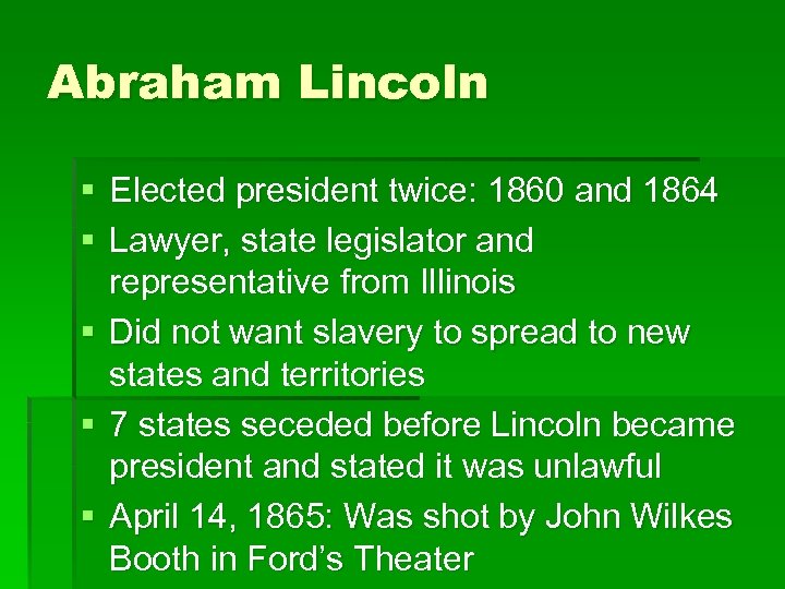 Abraham Lincoln § Elected president twice: 1860 and 1864 § Lawyer, state legislator and