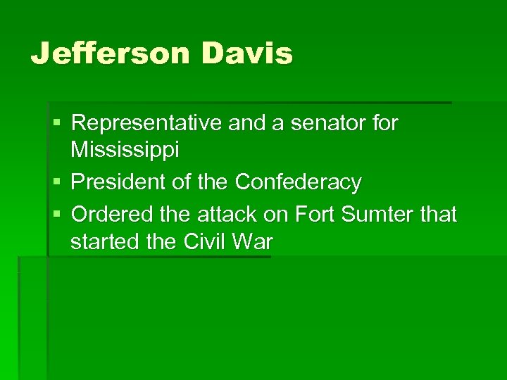 Jefferson Davis § Representative and a senator for Mississippi § President of the Confederacy