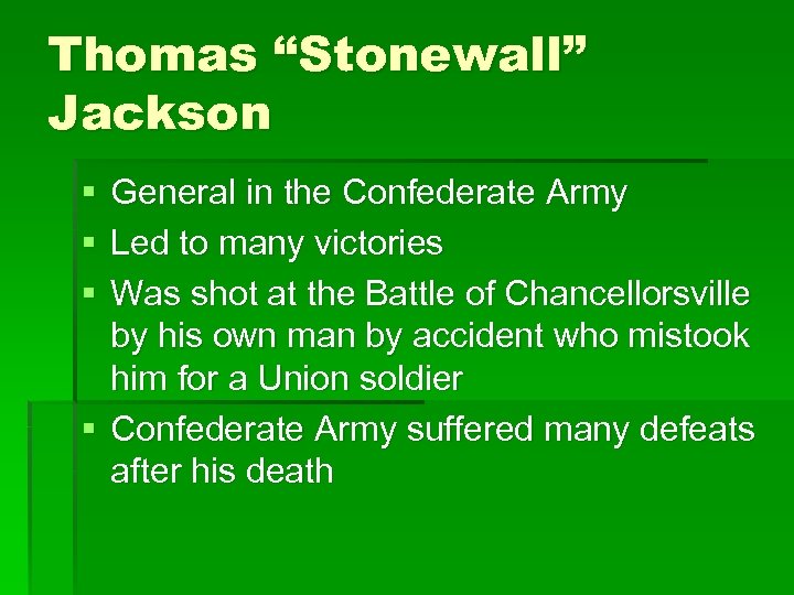 Thomas “Stonewall” Jackson § § § General in the Confederate Army Led to many