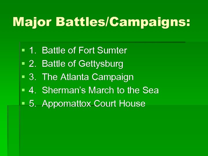 Major Battles/Campaigns: § § § 1. 2. 3. 4. 5. Battle of Fort Sumter