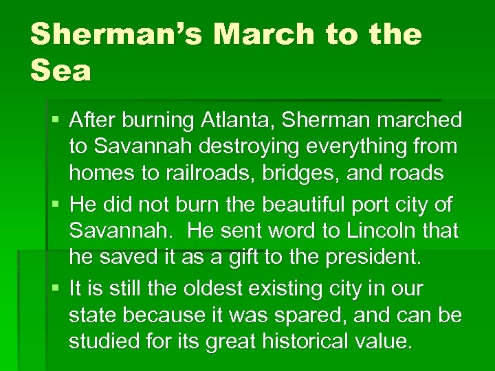Sherman’s March to the Sea § After burning Atlanta, Sherman marched to Savannah destroying