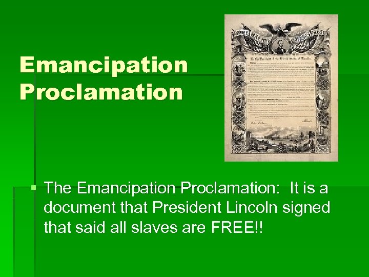 Emancipation Proclamation § The Emancipation Proclamation: It is a document that President Lincoln signed