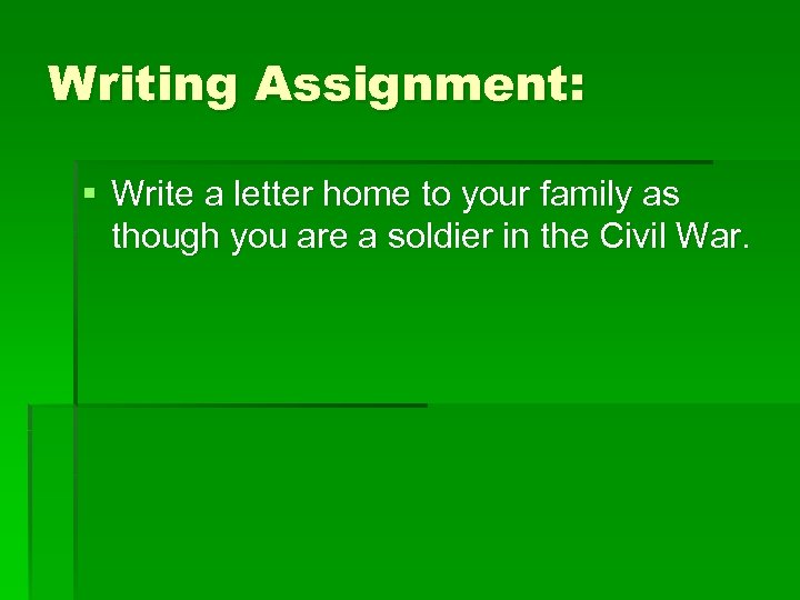 Writing Assignment: § Write a letter home to your family as though you are