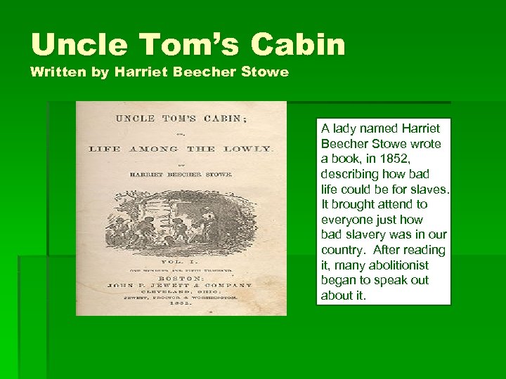 Uncle Tom’s Cabin Written by Harriet Beecher Stowe A lady named Harriet Beecher Stowe