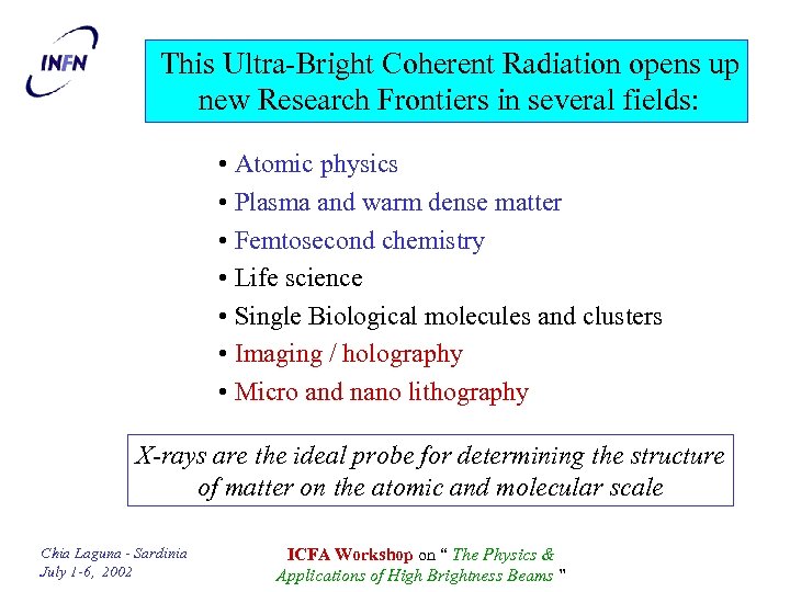  This Ultra-Bright Coherent Radiation opens up new Research Frontiers in several fields: •