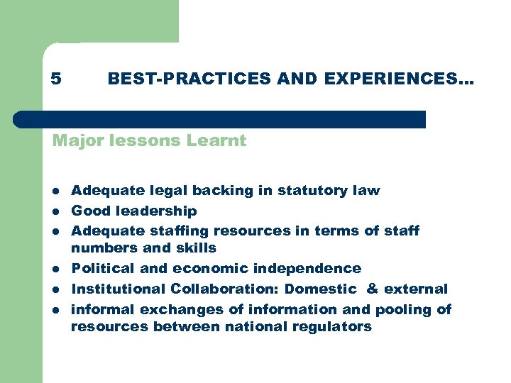 5 BEST-PRACTICES AND EXPERIENCES… Major lessons Learnt l l l Adequate legal backing in
