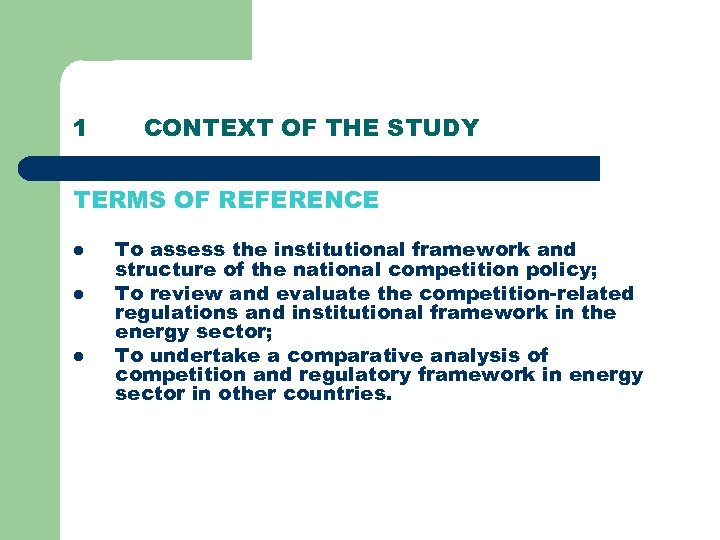 1 CONTEXT OF THE STUDY TERMS OF REFERENCE l l l To assess the