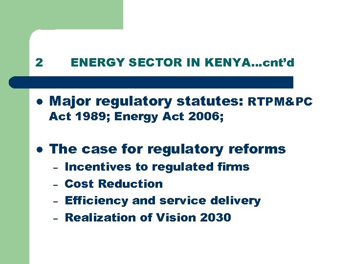 2 ENERGY SECTOR IN KENYA…cnt’d l Major regulatory statutes: RTPM&PC l The case for
