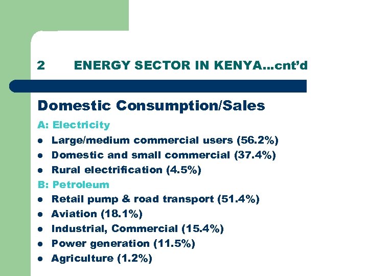 2 ENERGY SECTOR IN KENYA…cnt’d Domestic Consumption/Sales A: Electricity l Large/medium commercial users (56.