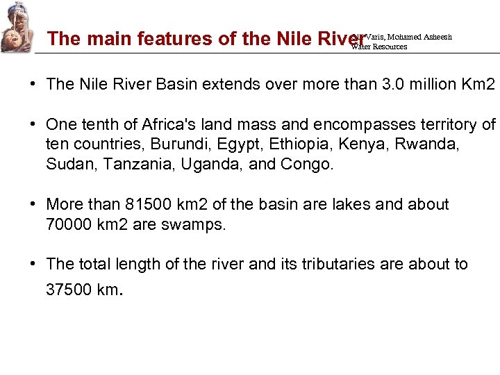Olli The main features of the Nile River. Varis, Mohamed Asheesh Water Resources •