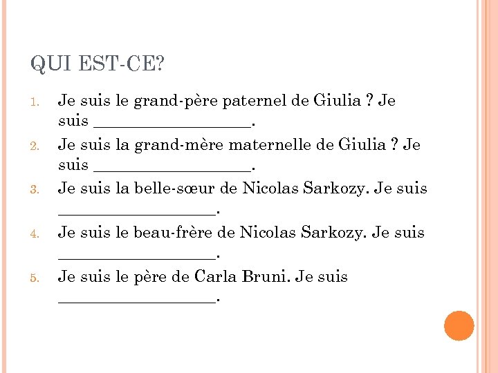 QUI EST-CE? 1. 2. 3. 4. 5. Je suis le grand-père paternel de Giulia
