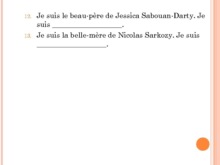 12. 13. Je suis le beau-père de Jessica Sabouan-Darty. Je suis __________. Je suis