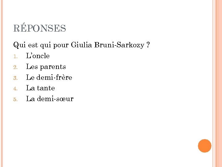 RÉPONSES Qui est qui pour Giulia Bruni-Sarkozy ? 1. L’oncle 2. Les parents 3.
