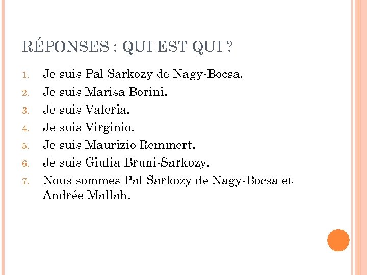 RÉPONSES : QUI EST QUI ? 1. 2. 3. 4. 5. 6. 7. Je