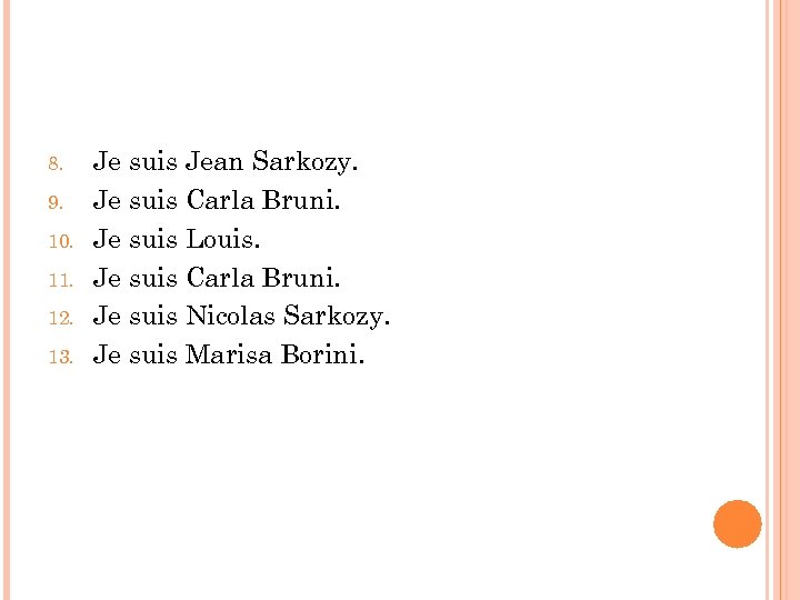 8. 9. 10. 11. 12. 13. Je suis Jean Sarkozy. Je suis Carla Bruni.