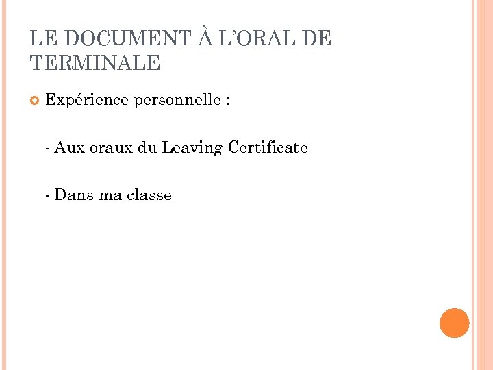 LE DOCUMENT À L’ORAL DE TERMINALE Expérience personnelle : - Aux oraux du Leaving