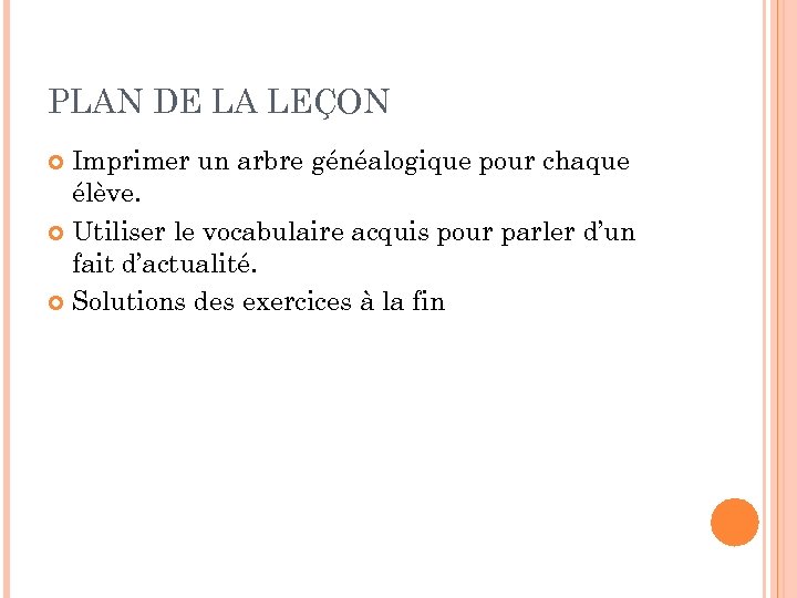 PLAN DE LA LEÇON Imprimer un arbre généalogique pour chaque élève. Utiliser le vocabulaire