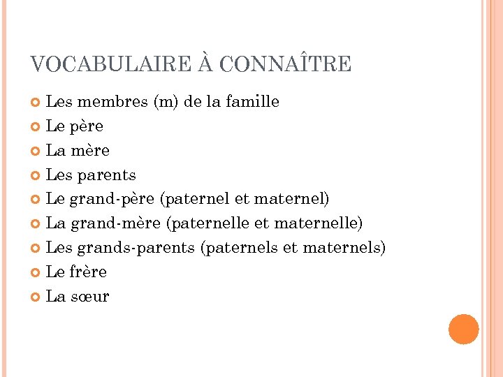VOCABULAIRE À CONNAÎTRE Les membres (m) de la famille Le père La mère Les
