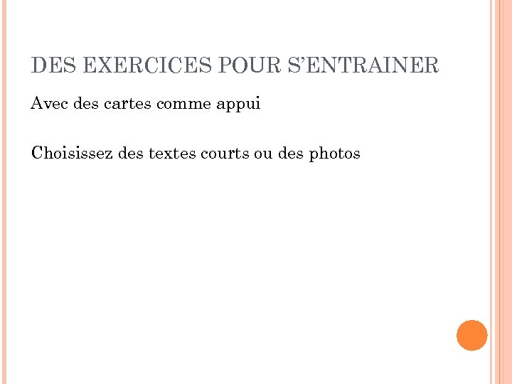 DES EXERCICES POUR S’ENTRAINER Avec des cartes comme appui Choisissez des textes courts ou