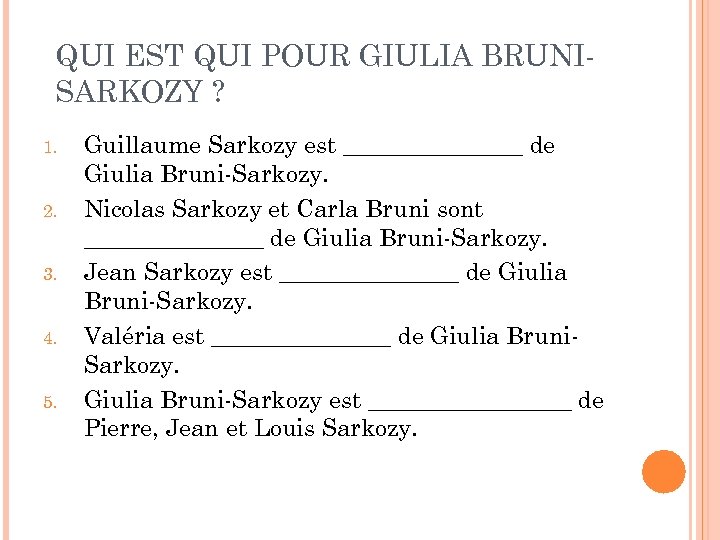 QUI EST QUI POUR GIULIA BRUNISARKOZY ? 1. 2. 3. 4. 5. Guillaume Sarkozy