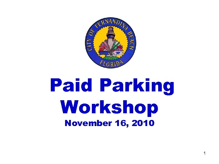 Paid Parking Workshop November 16, 2010 1 
