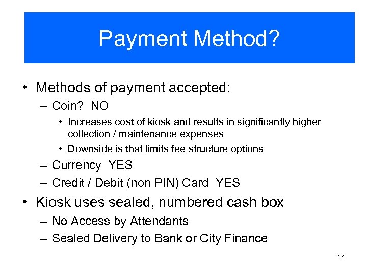 Payment Method? • Methods of payment accepted: – Coin? NO • Increases cost of