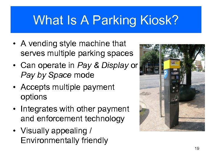 What Is A Parking Kiosk? • A vending style machine that serves multiple parking