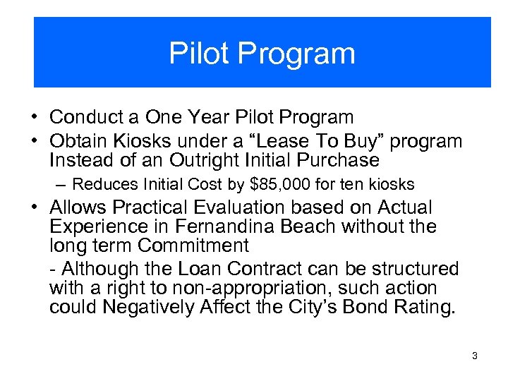 Pilot Program • Conduct a One Year Pilot Program • Obtain Kiosks under a