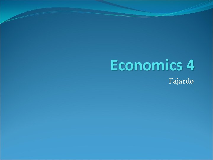 Economics 4 Fajardo 