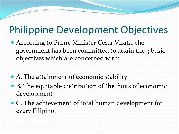 Philippine Development Objectives According to Prime Minister Cesar Virata, the government has been committed