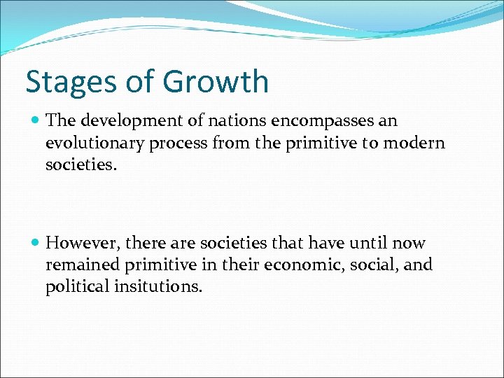 Stages of Growth The development of nations encompasses an evolutionary process from the primitive