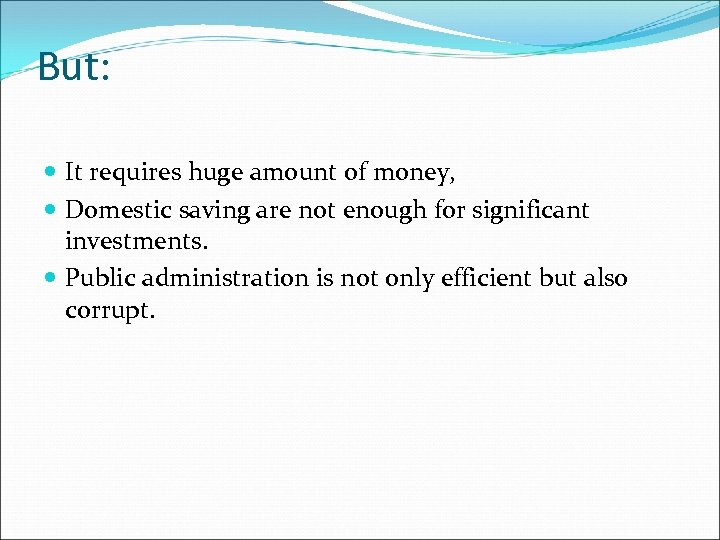 But: It requires huge amount of money, Domestic saving are not enough for significant