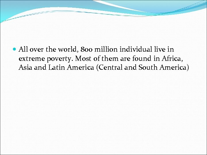  All over the world, 800 million individual live in extreme poverty. Most of