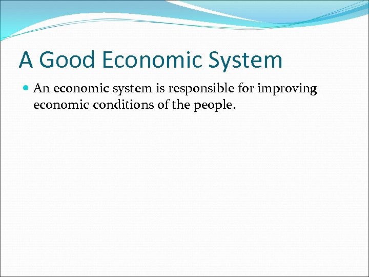 A Good Economic System An economic system is responsible for improving economic conditions of