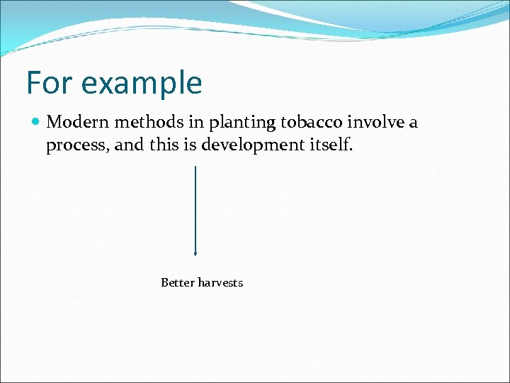 For example Modern methods in planting tobacco involve a process, and this is development