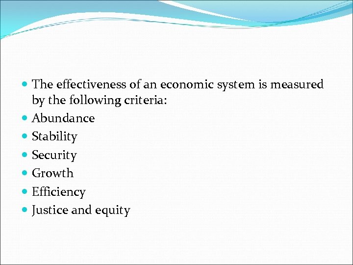  The effectiveness of an economic system is measured by the following criteria: Abundance