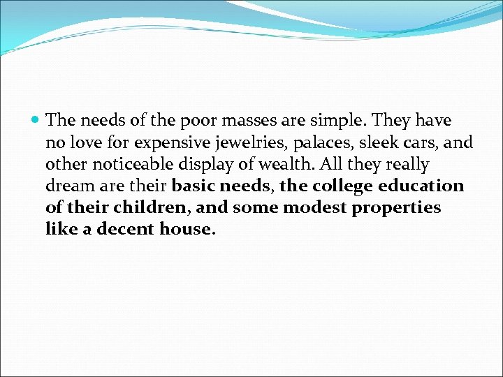  The needs of the poor masses are simple. They have no love for