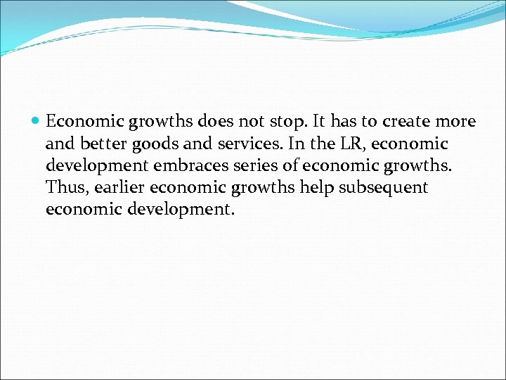  Economic growths does not stop. It has to create more and better goods