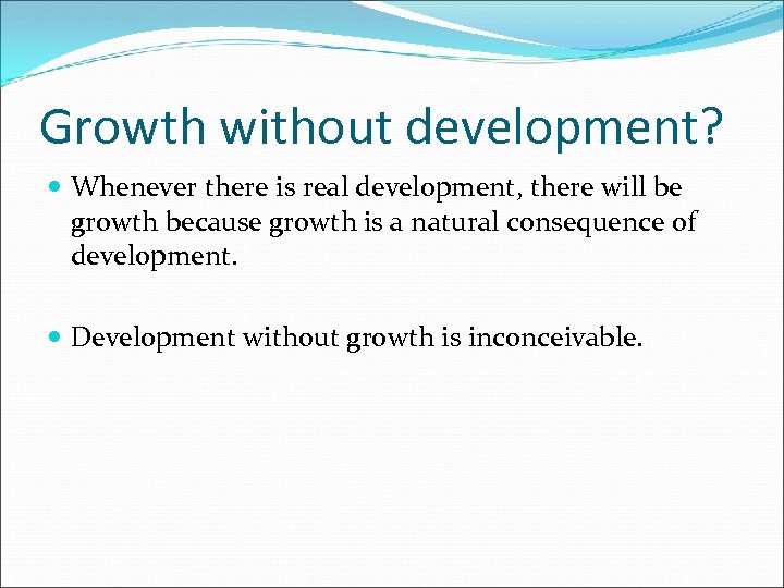 Growth without development? Whenever there is real development, there will be growth because growth