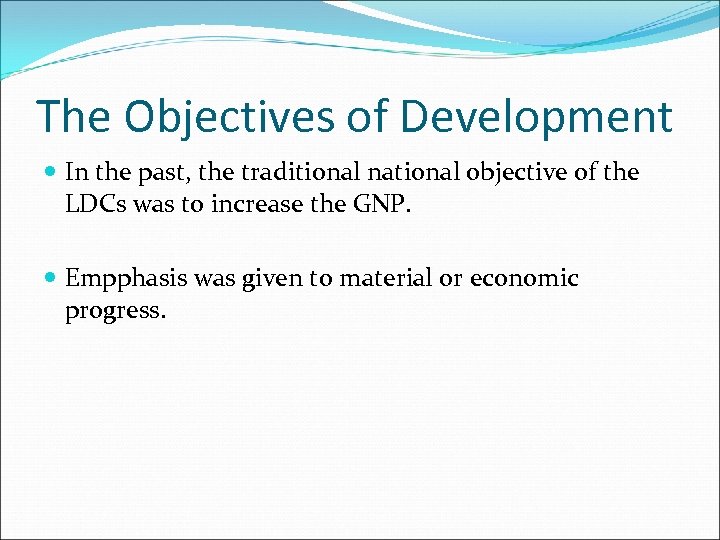 The Objectives of Development In the past, the traditional national objective of the LDCs