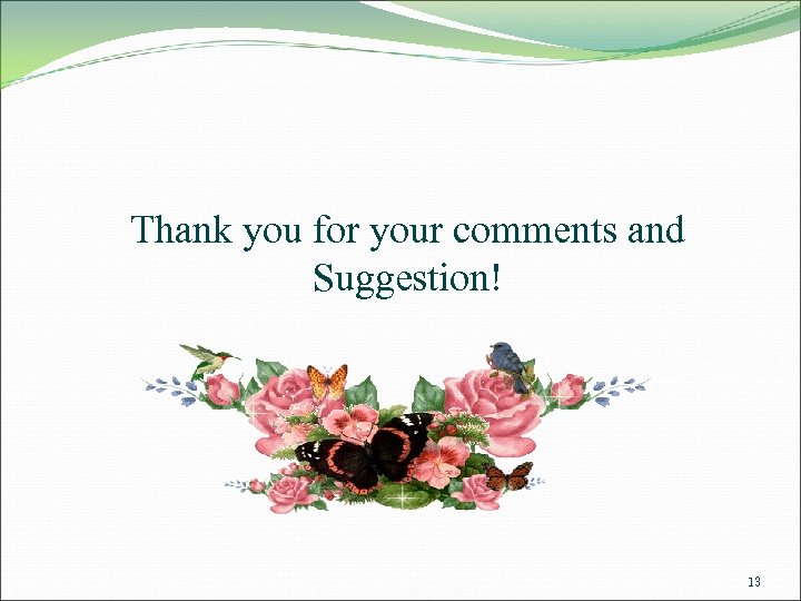 Thank you for your comments and Suggestion! 13 